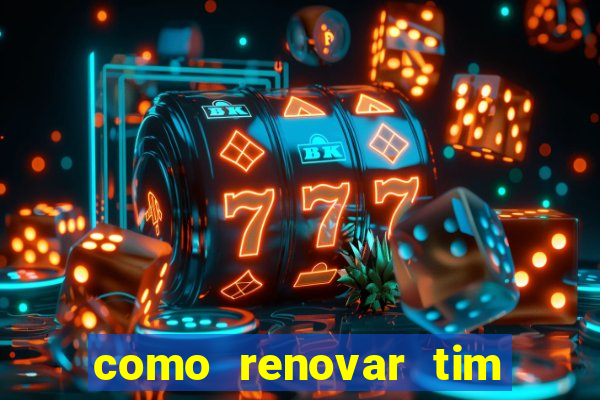 como renovar tim beta antes do prazo